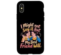 I Might Not Say It But My Best Friend Will - Case for iPhone X/XS
