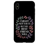 I Might Not Say It But My Best Friend Will |- Case for iPhone XS Max