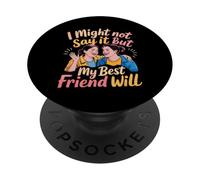 I Might Not Say It But My Best Friend Will - PopSockets Adhesive PopGrip