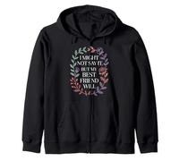 I Might Not Say It But My Best Friend Will |- Zip Hoodie