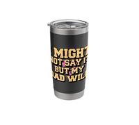 I Might Not Say It But My Dad Will Stainless Steel Insulated Tumbler