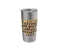 I Might Not Say It But My Daughter Will Stainless Steel Insulated Tumbler