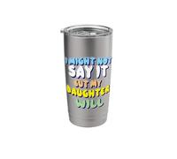 I Might Not Say It But My Daughter Will Stainless Steel Insulated Tumbler