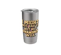 I Might Not Say It But My Grandma Will Stainless Steel Insulated Tumbler