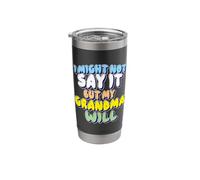 I Might Not Say It But My Grandma Will Stainless Steel Insulated Tumbler