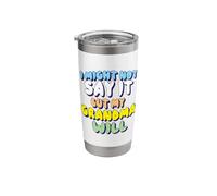 I Might Not Say It But My Grandma Will Stainless Steel Insulated Tumbler