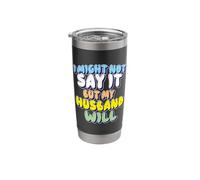 I Might Not Say It But My Husband Will Stainless Steel Insulated Tumbler