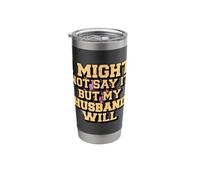 I Might Not Say It But My Husband Will Stainless Steel Insulated Tumbler