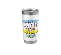 I Might Not Say It But My Husband Will Stainless Steel Insulated Tumbler