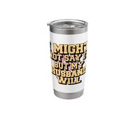 I Might Not Say It But My Husband Will Stainless Steel Insulated Tumbler