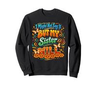 I Might Not Say It But My Sister Will Funny Family Matching Sweatshirt