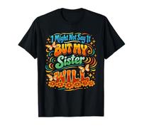 I Might Not Say It But My Sister Will Funny Family Matching T-Shirt