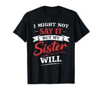 I Might Not Say It But My Sister Will Funny Family Matching T-Shirt