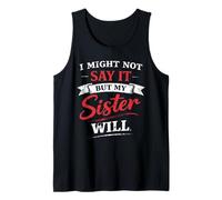 I Might Not Say It But My Sister Will Funny Family Matching Tank Top