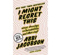 I Might Regret This : Essays, Drawings, Vulnerabilities and Other Stuff