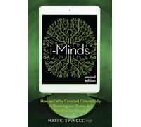 i-Minds - 2nd edition: How and Why Constant Connectivity is Rewiring Our Brains and What to Do About it