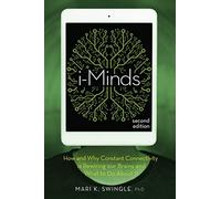 i-Minds - 2nd edition: How and Why Constant Connectivity is Rewiring Our Brains and What to Do About it