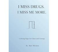 I Miss Drugs. I Miss Me More.: Coloring Pages For Chaos and Cravings