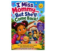I Miss Mommy, But She'll Come Back: Tips For Parents and Child Coping With Separation Anxiety