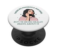 I Miss My Favorite KPop Idol But I'm Brave About It Funny PopSockets Adhesive PopGrip