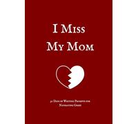 I Miss My Mom: 30 Days of Writing Prompts for Navigating Grief