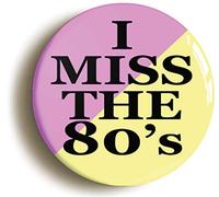 I MISS THE 80s EIGHTIES BADGE BUTTON PIN (Size is 1inch/25mm diameter)