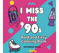 I Miss The 90s: Bold and Easy Coloring Book, Nostalgic Retro Designs, Large Simple Illustrations for Relaxation and Stress Relief