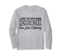 I Miss The Days When Homework was Just Coloring Long Sleeve T-Shirt