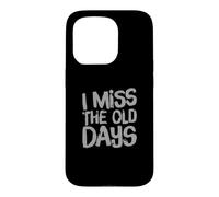 I Miss The Old Days Nostalgic Retro Vintage Humorous Quotes Case for iPhone 15 Pro