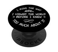 I Miss the Way Viewed World Before Knew Too Much Meme PopSockets Adhesive PopGrip