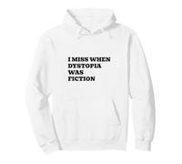 I Miss When Dystopia Was Fiction Pullover Hoodie