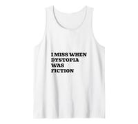 I Miss When Dystopia was Fiction Tank Top