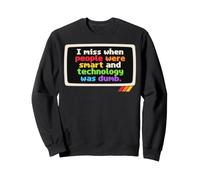 I Miss When People Were Smart Technology Dumb Funny Sarcasm Sweatshirt