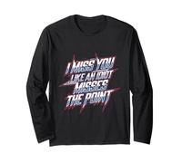 I Miss You, Like an Idiot Misses The Point Sarcastic - Long Sleeve T-Shirt