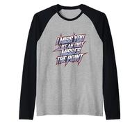 I Miss You, Like an Idiot Misses The Point Sarcastic - Raglan Baseball Tee