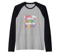 I Miss You Like an Idiot Misses The Point Sarcastic |||- Raglan Baseball Tee