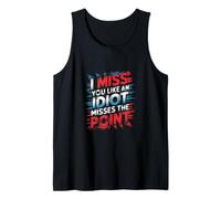 I Miss You Like an Idiot Misses The Point Sarcastic ||- Tank Top