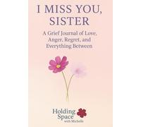 I Miss You, Sister: A Grief Journal of Love, Anger, Regret, and Everything Between