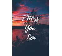I Miss You Son Grief journal: A Grief journal To Help With Depression from a Parents Loss Of A Son Memory and Rememberance book with love notes