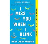 I Miss You When I Blink: Essays