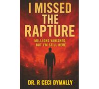 I Missed the Rapture: Millions Vanished, But I Am Still here