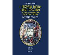 I misteri della Luna Oscura. I poteri di guarigione della Dea Oscura
