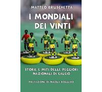 I Mondiali dei vinti: Storie e miti delle peggiori nazionali di calcio