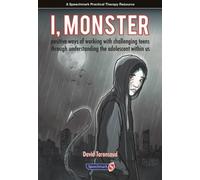 I, Monster : Positive Ways of Working with Challenging Teens Through Understanding the Adolescent Within Us