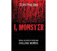 I, Monster: Serial Killers in Their Own Chilling Words