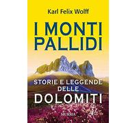 I monti pallidi: Storie e leggende delle Dolomiti
