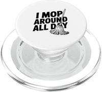 I Mop Around All Day Funny Cleaning Humor PopSockets PopGrip for MagSafe