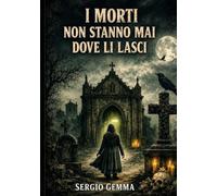 I MORTI NON STANNO MAI DOVE LI LASCI