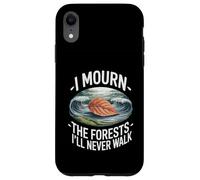 I Mourn The Forests I'll Never Walk Climate Grief Case for iPhone XR