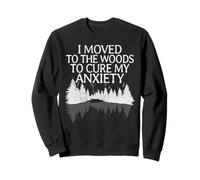 I Moved To The Woods To Cure My Anxiety Trees Nature Lovers Sweatshirt